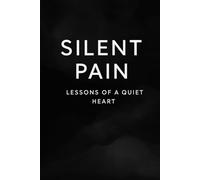Silent Pain: Lessons of a Quiet Heart: Reflections on Love, Letting Go, and Finding Peace
