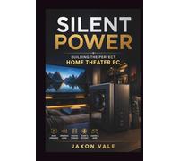 Silent Power: Building the Perfect Home Theater PC