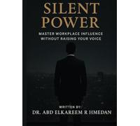 Silent Power: Dominate the Workplace Without Ever Raising Your Voice