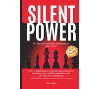 Silent Power: The Discreet Formula for Global Influence and Control