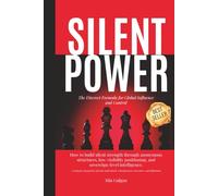 Silent Power: The Discreet Formula for Global Influence and Control: Reputation Engineering, Strategic Influence, Digital Privacy, Asset Protection, ... Millionaires, HNWI, UHNWI, and Global Leaders