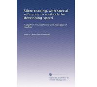 Silent reading, with special reference to methods for developing speed (Vol.2)