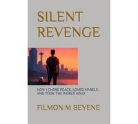 SILENT REVENGE: HOW I CHOSE PEACE, LOVED MYSELF, AND TOOK THE WORLD SOLO