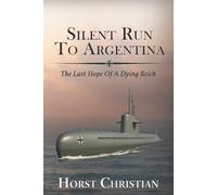 Silent Run to Argentina: The Last Hope Of A Dying Reich