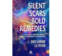 SILENT SCARS BOLD REMEDIES: CUTTING-EDGE CARE AND HEALING FROM POST-TRAUMATIC STRESS INJURIES