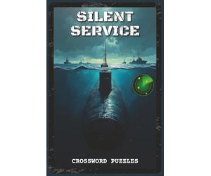 Silent Service Crossword Puzzles: Crossword Puzzles with Easy to Read about Submarine Technology, Naval History, and Underwater Warfare | 6x9 inches, ... - Gift for Navy Veterans, Military Historians