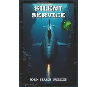 Silent Service Word Search Puzzles: Word Search Puzzles with Easy to Read about Submarine History, Vessel Classes, and Underwater Operations | 6x9 ... - Gift for Navy Veterans, Military Historians