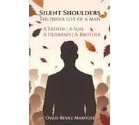 Silent Shoulders: The Inner Life of a Man: A Father A Son A Husband A Brother