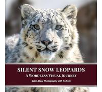Silent Snow Leopards: A Wordless Visual Journey: Calm, Clear Photography with No Text