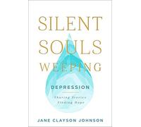 Silent Souls Weeping: Depression-Sharing Stories, Finding Hope