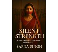 Silent Strength: The Hidden Battles of Women Everywhere: Breaking the Silence Around Emotional Burdens Women Carry