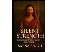 Silent Strength: The Hidden Battles of Women Everywhere: Breaking the Silence Around Emotional Burdens Women Carry