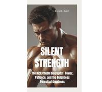 SILENT STRENGTH: The Nick Chubb Biography-Power, Patience, and the Relentless Pursuit of Greatness