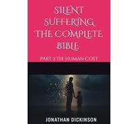 SILENT SUFFERING THE COMPLETE BIBLE: Part 2 The Human Cost
