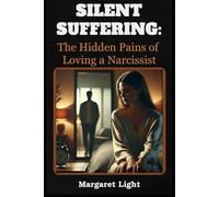 Silent Suffering: The Hidden Pains of Loving a Narcissist.: Behind every smile lies exhaustion, manipulation, and the desperate hope for genuine affection.