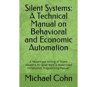 Silent Systems: A Technical Manual on Behavioral and Economic Automation: A Modernized Writing of “Silent Weapons for Quiet Wars: A Modernized Introduction Programming Manual”
