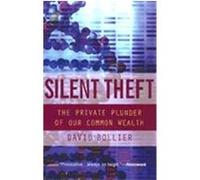Silent Theft: The Private Plunder of Our Common Wealth Bollier, David (Auteur)