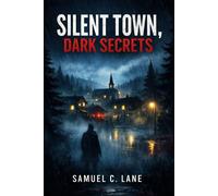 Silent Town, Dark Secrets A Small-Town Thriller of Murder, Betrayal, and Hidden Truths - Samuel C. Lane - Auto-Édition - ebook (ePub) - Livre