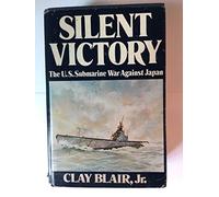 Silent Victory: The U. S. Submarine War Against Japan.