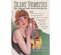 Silent Vignettes: Stars, Studios And Stories From The Silent Movie Era