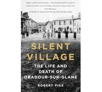 Silent Village: The Life and Death of Oradour-sur-glane