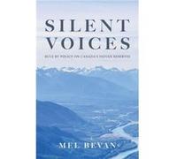 Silent Voices Rule by Policy on Canadas Indian Reserves by Mel Bevan Mel Bevan (Auteur)