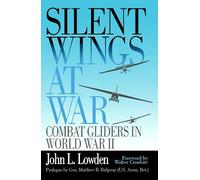 Silent Wings at War: Silent Wings at War Lowden, John L., Lowden, Jl (Auteur)