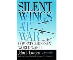 Silent Wings at War: Silent Wings at War Lowden, John L., Lowden, Jl (Auteur)