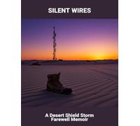 Silent Wires: A Desert Shield Storm Farewell Memoir