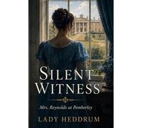 Silent Witness: Mrs. Reynolds at Pemberley: A Pride and Prejudice -Inspired Regency Mystery