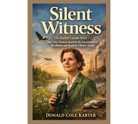 Silent Witness: The Rachel Carson Story - How One Woman Sparked the Environmental Revolution and Inspired Climate Action