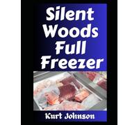 Silent Woods, Full Freezer: How To Keep Your Freezer Full of Meat When the Grid Goes Down