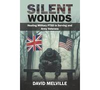 Silent Wounds: Healing Military PTSD in serving and army Veterans: Helping Serving and Ex-Serving Soldiers Reclaim Their Lives