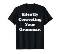 Silently Correcting Your Grammar Funny Saying T-Shirt
