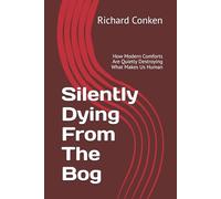 Silently Dying From The Bog: How Modern Comforts Are Quietly Destroying What Makes Us Human