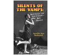 Silents Of The Vamps: Bad Girls You Don't Know - But Should (Hardback)