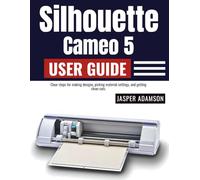 Silhouette Cameo 5 User Guide: Clear steps for making designs, picking material settings, and getting clean cuts.