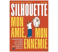 Silhouette, Mon Amie, Mon Ennemie - Comprendre Et Aimer Son Corps À L'heure Des Réseaux Sociaux