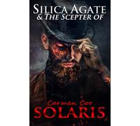 Silica Agate & The Scepter of Solaris: Book Seven