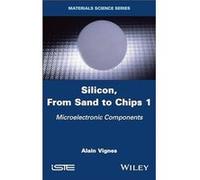 Silicon From Sand to Chips Volume 1 - Alain Vignes - John Wiley amp Sons - Livre en Anglais - Hardback Alain VignesAlain Vignes (Auteur)