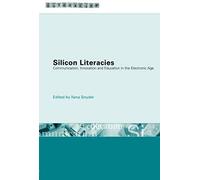 Silicon Literacies: Communication, Innovation And Education In The Electronic Age