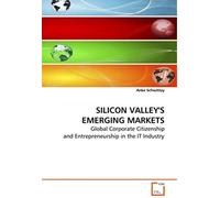 Silicon Valley's Emerging Markets: Global Corporate Citizenship Andentrepreneurship In The It Industry