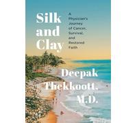 Silk and Clay: A Physician's Journey of Cancer, Survival, and Restored Faith