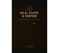 Silk, Faith & Empire: How the Silk Roads Shaped the World's Great Faiths