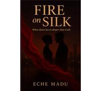 Silk On Fire: A Forbidden African Love Story of Desire and Redemption