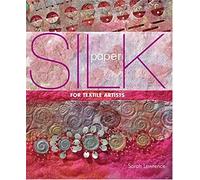Silk Paper for Textile Artists: A Guide to Making and Using it in Textile Art