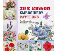 Silk Ribbon Embroidery Patterns: Floral Designs for Home Decor and Gifts