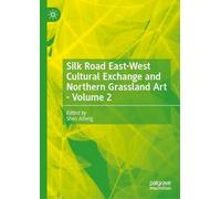 Silk Road East-West Cultural Exchange and Northern Grassland Art - Volume 2