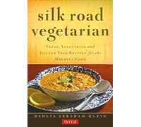 Silk Road Vegetarian: Vegan, Vegetarian and Gluten Free Recipes for the Mindful Cook