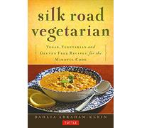 Silk Road Vegetarian: Vegan, Vegetarian and Gluten Free Recipes for the Mindful Cook
